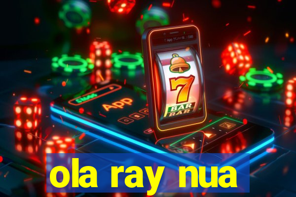 ola ray nua